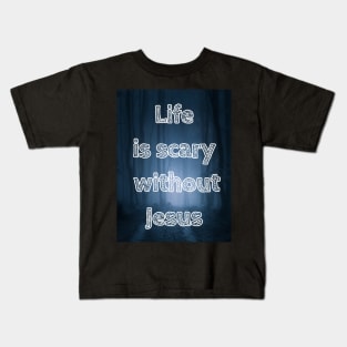 Life is scary without Jesus Kids T-Shirt